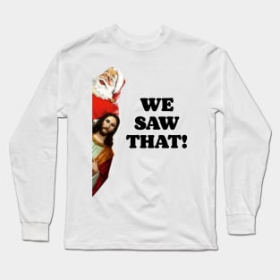 WE SAW THAT! Santa and Jesus Are Always Watching Long Sleeve T-Shirt